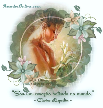 Sou um coração batendo no mundo. Clarice Lispector