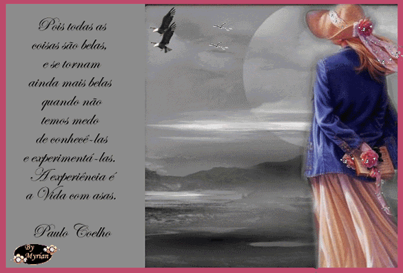 Pois todas as coisas são belas quando não temos medo de...