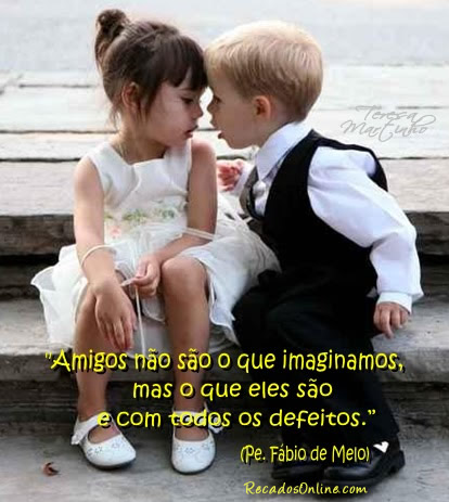 Amigos não são o que imaginamos, mas o que eles são e...