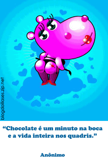 Chocolate é um minuto na boca e a vida inteira nos quadris.