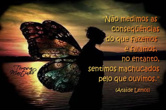 Não medimos as consequências do que fazemos e falamos, no...