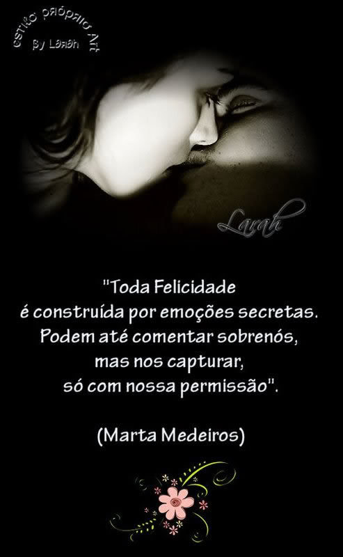 Toda felicidade é construída por emoções...