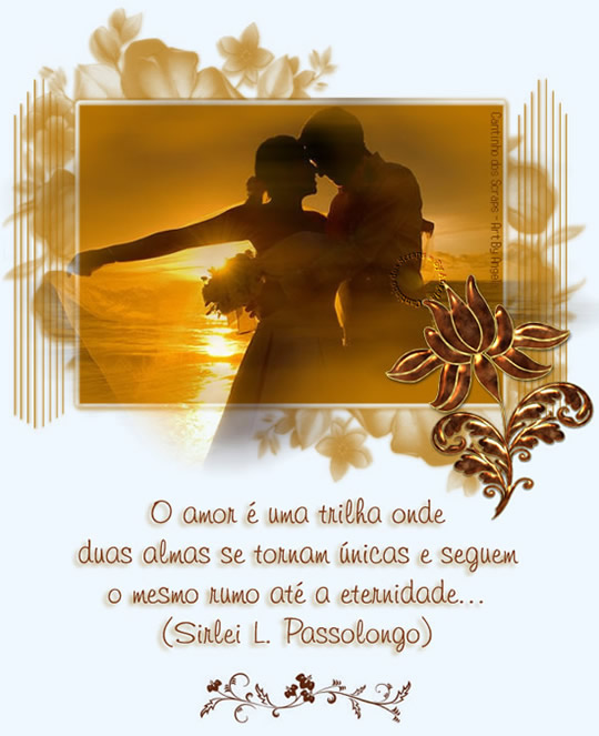 O amor é uma trilha onde duas almas se tornam únicas e seguem...