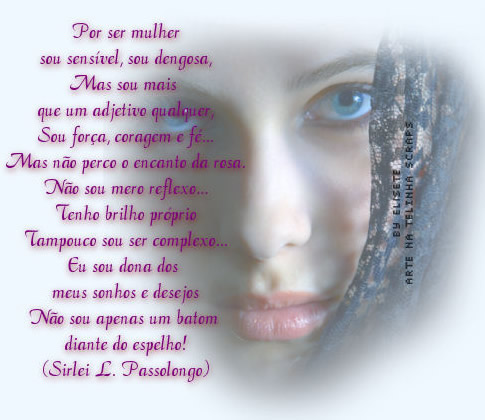 Por ser mulher, sou sensível, sou dengosa Mas sou mais que um...