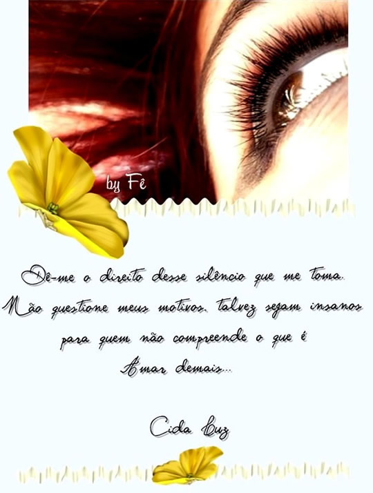 Dê-me o direito desse silêncio que me toma. Não questione...