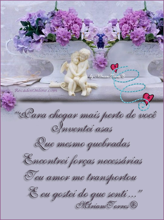 Para chegar mais perto de você Inventei asas Que mesmo quebradas...