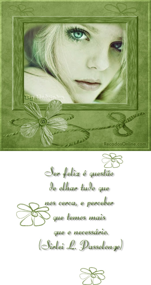 Ser feliz é questão de olhar tudo o que nos cerca, e perceber...