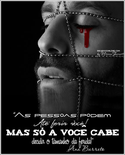 As pessoas podem até ferir você! Mas só a você...