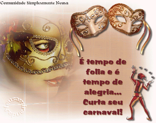 É tempo de folia e é tempo de alegria... Curta seu Carnaval!