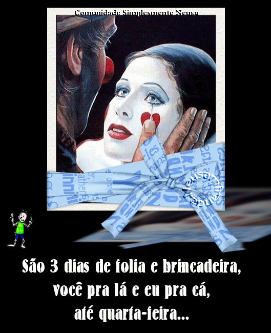São 3 dias de folia e brincadeira, você pra lá e eu pra...