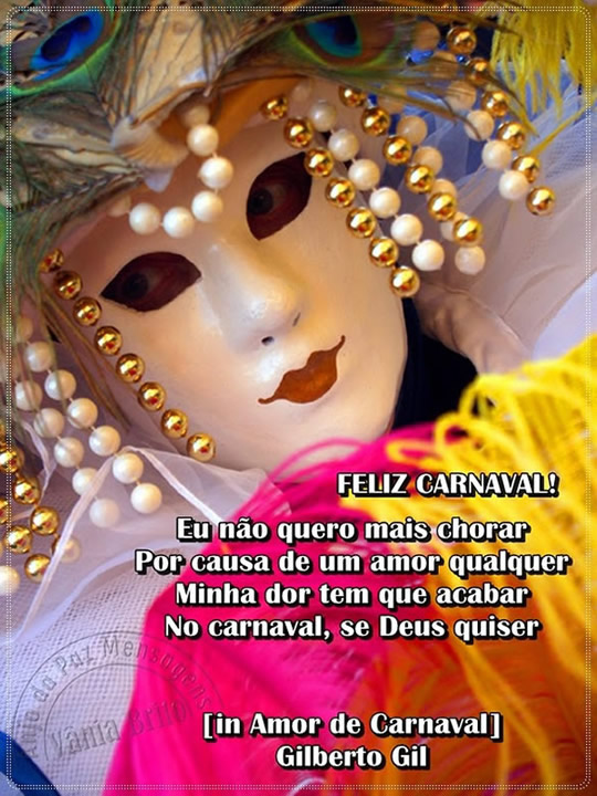 Feliz Carnaval! Eu não quero mais chorar Por causa de um amor...