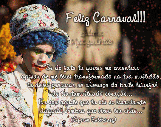 Feliz Carnaval!!! Se de fato tu queres me encontrar, apesar de me teres...