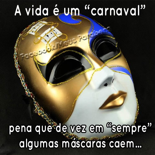 A vida é um "carnaval" pena que de vez em...