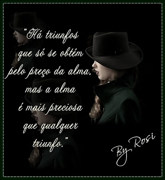Há triunfos que só se obtém pelo preço da alma...