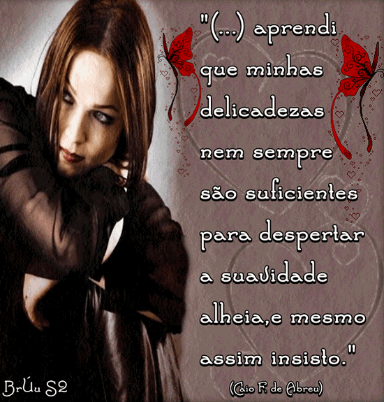 (...) aprendi que minhas delicadezas sem sempre são suficientes para...