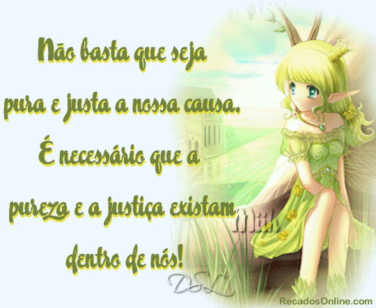 Não basta que seja pura e justa a nossa causa. É...