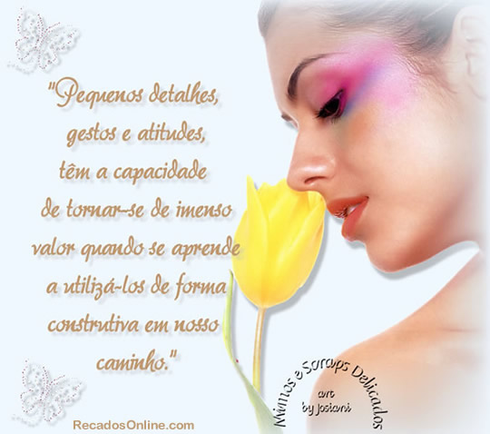 Pequenos detalhes, gestos e atitudes, têm a capacidade de tornar-se de...