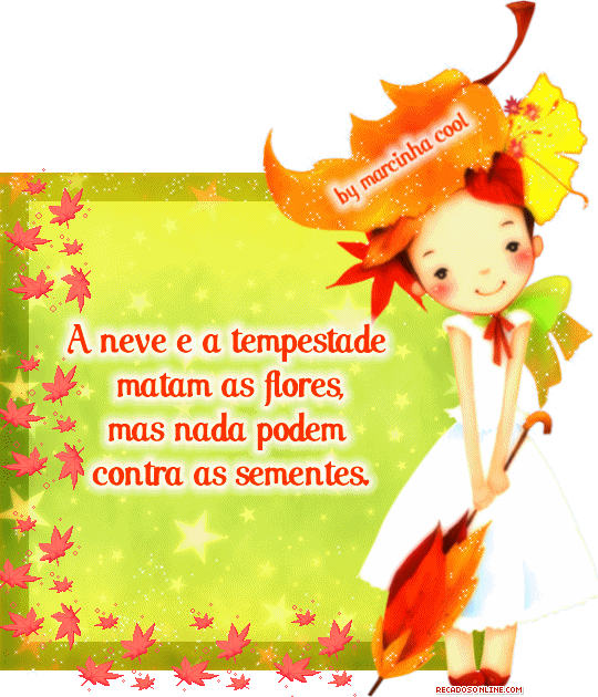 A neve e a tempestade matam as flores, mas nada podem contra as sementes.