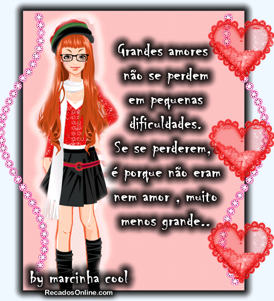 Grande amores não se perdem em pequenas dificuldades. Se se perderem...
