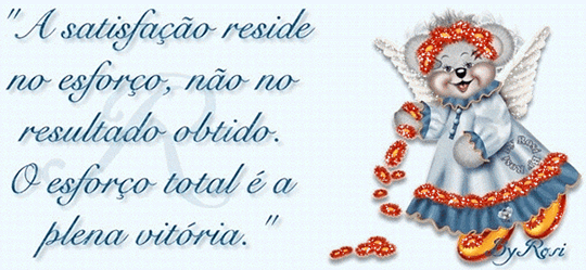 A satisfação reside no esforço, não no resultado...
