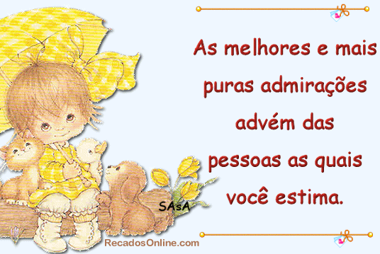 As melhores e mais puras admirações advém das pessoas...