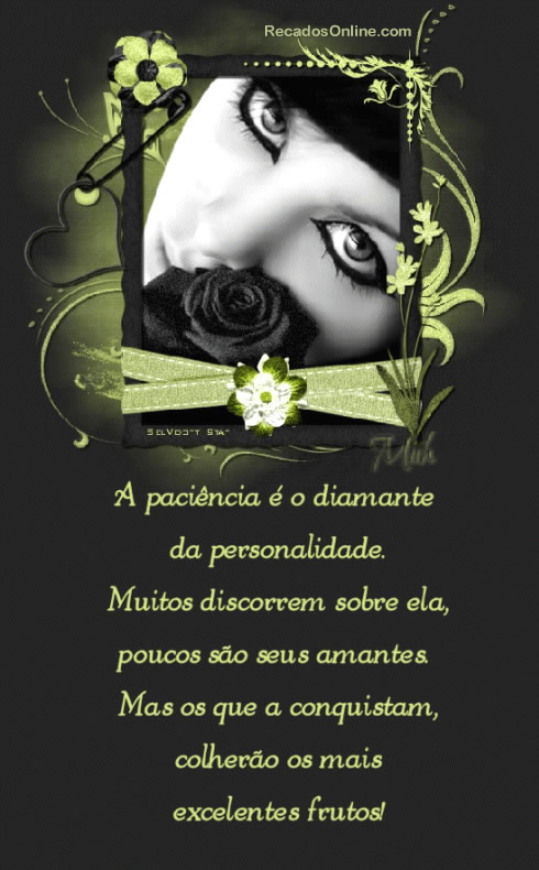 A paciência é o diamante da personalidade. Muitos discorrem...