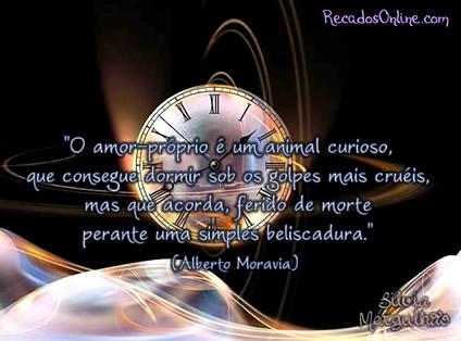 O amor-próprio é um animal curioso, que consegue dormir sob os...