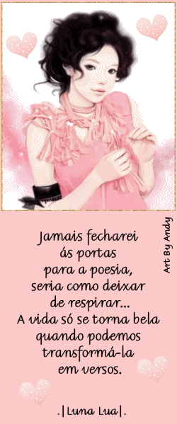 Jamais fecharei as portas para a poesia, seria como deixar de respirar... A...