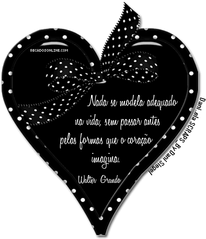 Nada se modela adequado na vida, sem passar antes pelas formas que o...