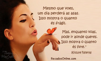Mesmo que voes, um dia perderás as asas. Isso mostra o quanto...