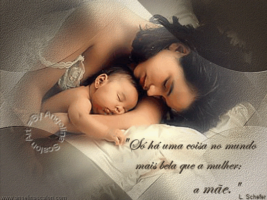 Só há uma coisa no mundo mais bela que a mulher: a mãe.