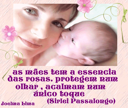 As mães têm a essência das rosas. Protegem num olhar...