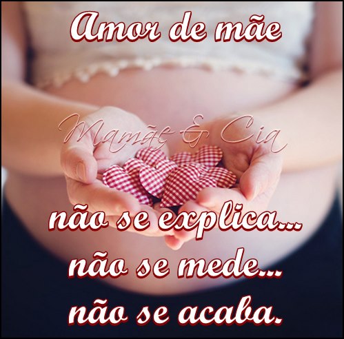 Amor de mãe Não se explica... Não se mede... Não...