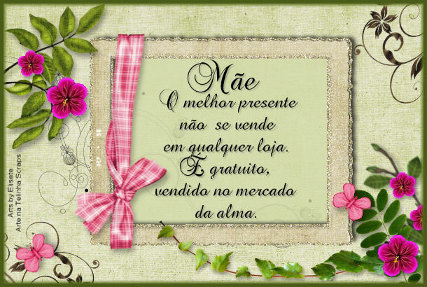 Mãe O melhor presente não se vende em qualquer loja. É...