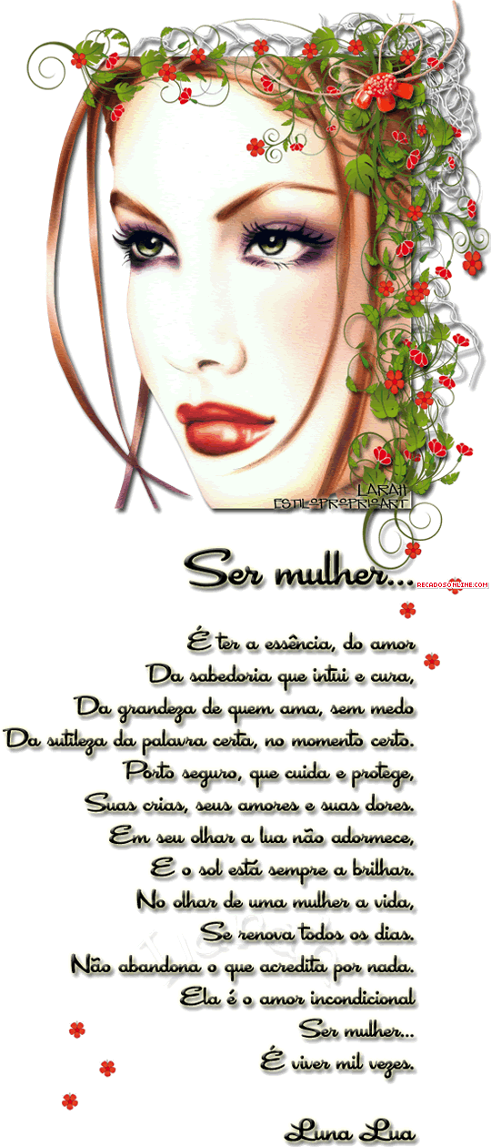 Ser mulher... É ter a essência do amor da sabedoria que intui e...