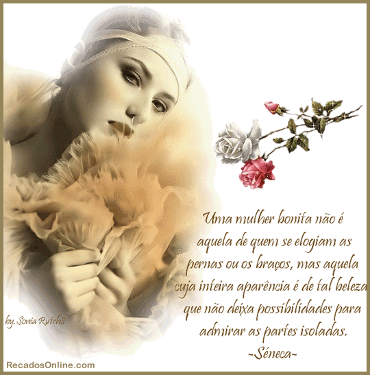 Uma mulher bonita não é aquela de quem se elogiam as penas ou...