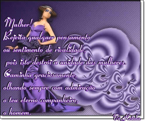 Mulher! Rejeita qualquer pensamento ou sentimento de rivalidade, pois isto...