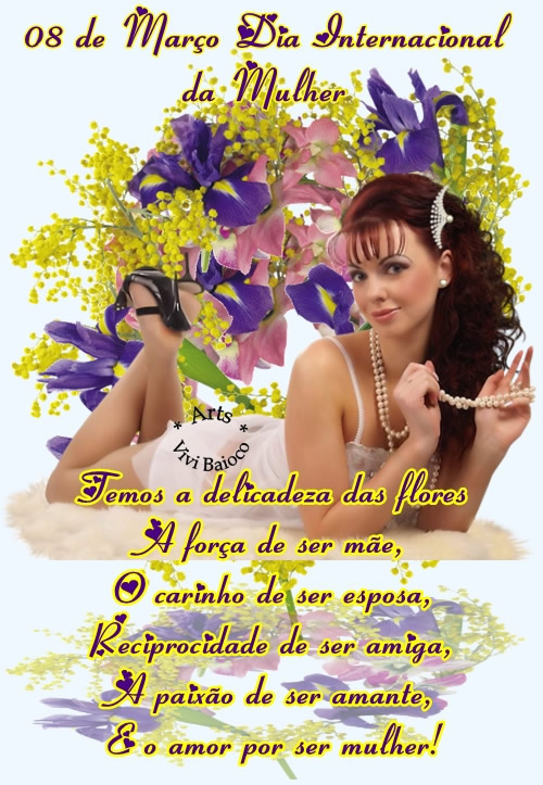 08 de Março Dia Internacional da Mulher. Temos a delicadeza das...