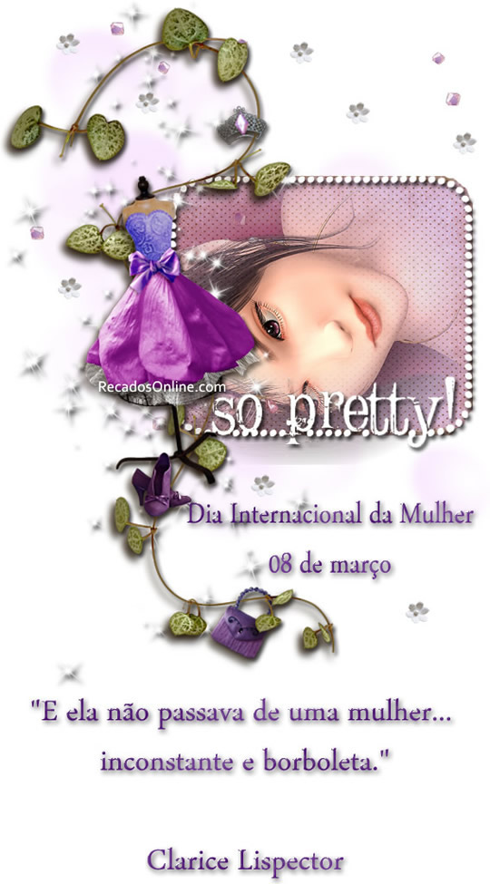 So pretty! Dia internacional da mulher! 08 de março "E ela...