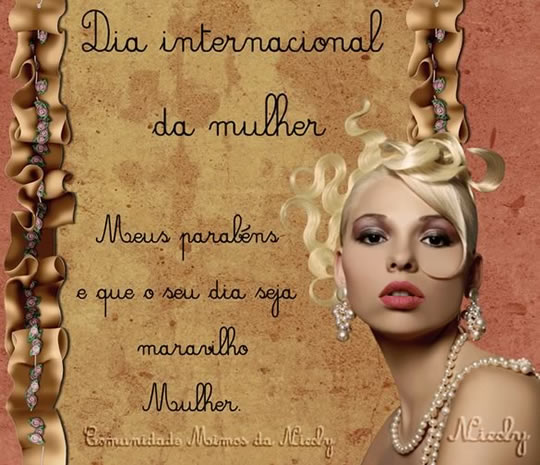 Dia Internacional da Mulher. Meus parabéns e que o seu dia seja...