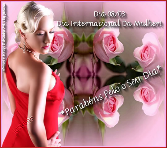 dia 08/03 Dia internacional da mulher! Parabéns pelo seu dia.