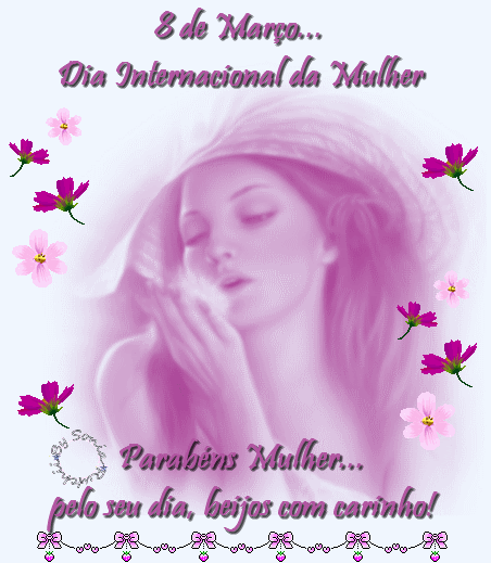 8 de Março Dia Internacional da Mulher. Parabéns Mulher... pelo...