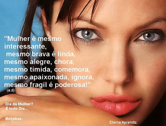 Mulher é mesmo interessante, mesmo brava é linda, mesmo...
