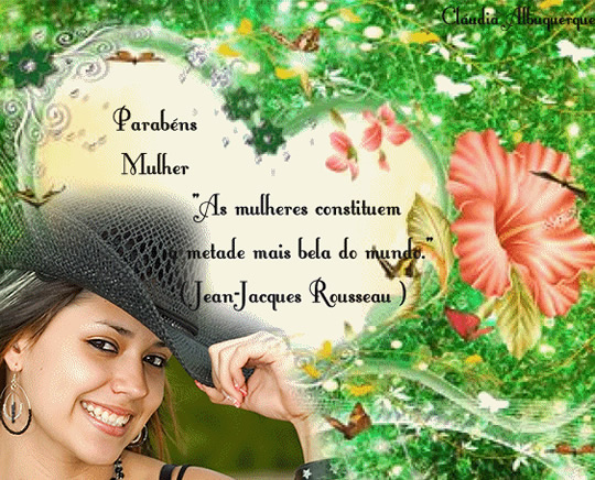 Parabéns mulher. "As mulheres constituem metade mais bela do...
