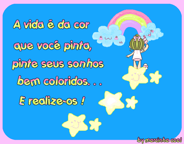 A vida é da cor que você pinta, pinta seus olhos bem...