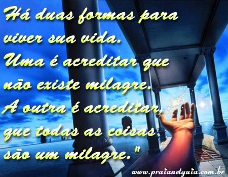 Há duas formas para viver sua vida: Uma é acreditar que...