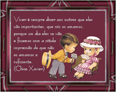 Viver é sempre dizer aos outros que eles são importantes, que...