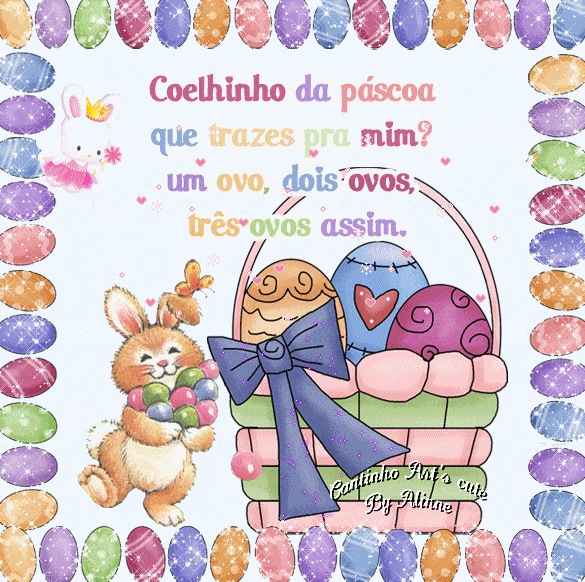 Coelhinho da páscoa que trazes pra mim? Um ovo, dois ovos, três...