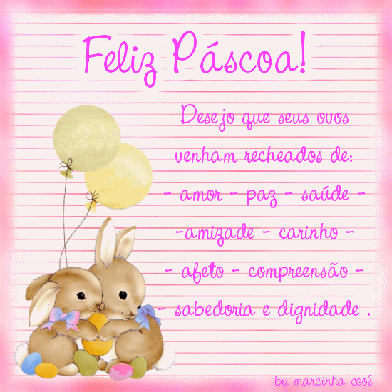 Feliz Páscoa! Desejo que seus ovos venham recheados de: Amor - paz...