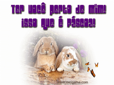 Ter você perto de mim! Isso que é Páscoa!